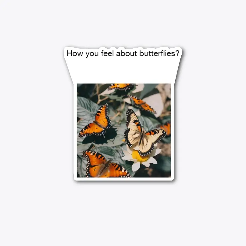 How you feel about butterflies? 