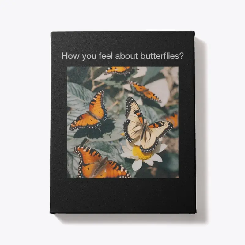 How you feel about butterflies? 